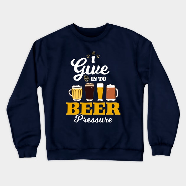 I Give in to Beer Pressure Crewneck Sweatshirt by YoungWillow